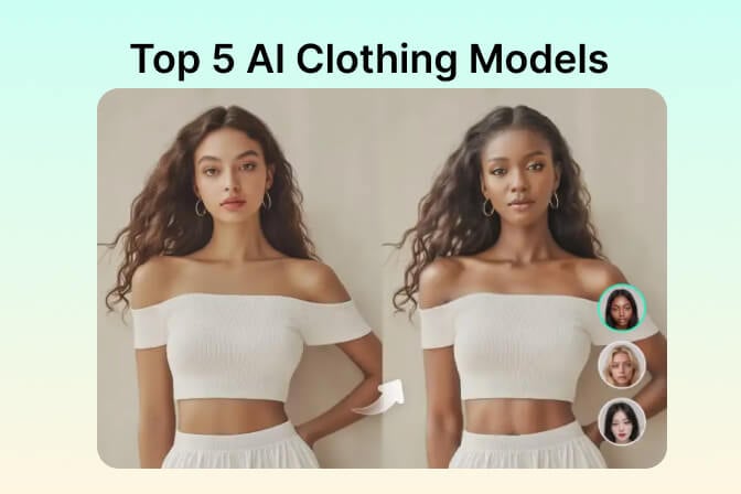 Top 5 AI Clothing Model Tools to Save Your Cost and Time