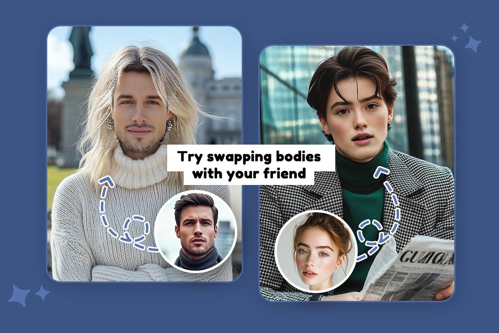Have Fun Swapping Bodies with Friends